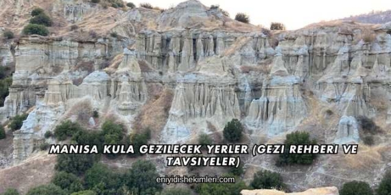 Manisa Kula Gezilecek Yerler (Gezi Rehberi ve Tavsiyeler)