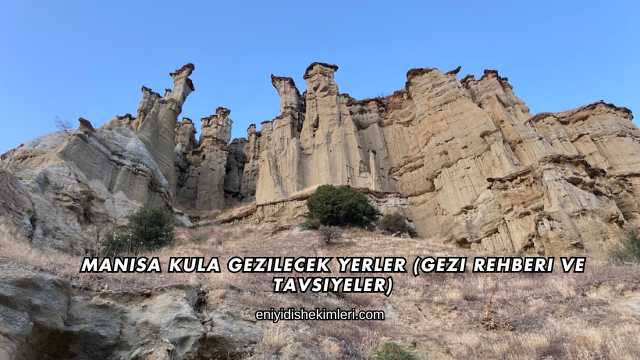 Manisa Kula Gezilecek Yerler (Gezi Rehberi ve Tavsiyeler)