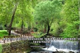 Manisa Salihli Gezilecek Yerler (Gezi Rehberi ve Tavsiyeler)