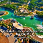 Manisa Soma Gezilecek Yerler (Gezi Rehberi ve Tavsiyeler)