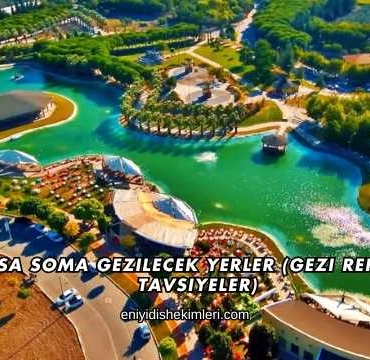 Manisa Soma Gezilecek Yerler (Gezi Rehberi ve Tavsiyeler)