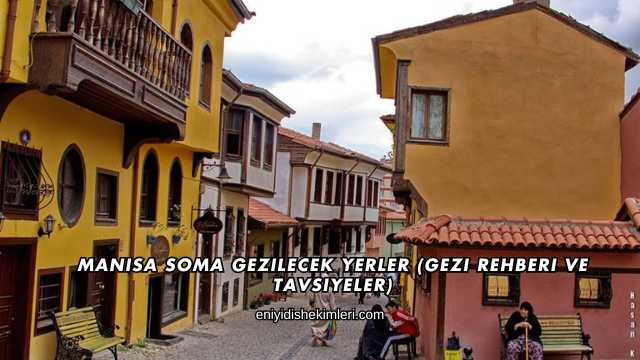 Manisa Soma Gezilecek Yerler (Gezi Rehberi ve Tavsiyeler)