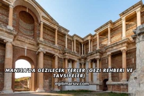 Manisa'da Gezilecek Yerler (Gezi Rehberi ve Tavsiyeler)