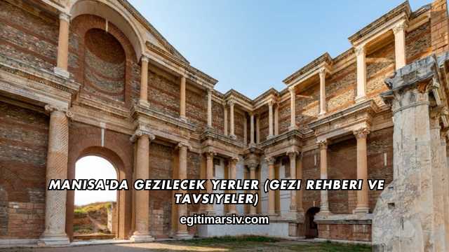 Manisa'da Gezilecek Yerler (Gezi Rehberi ve Tavsiyeler)