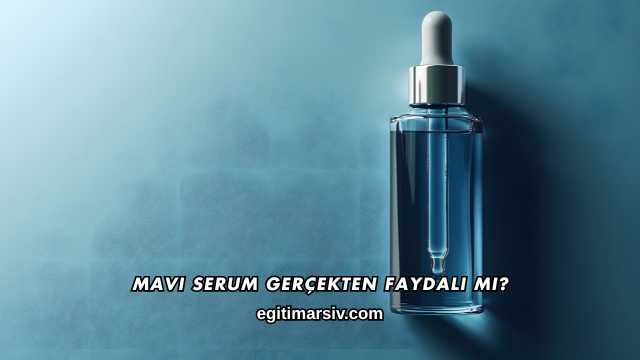 Mavi Serum Gerçekten Faydalı mı?