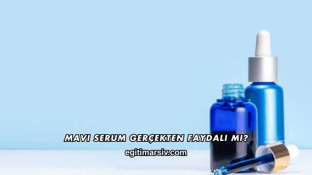 Mavi Serum Gerçekten Faydalı mı?