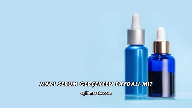 Mavi Serum Gerçekten Faydalı mı?