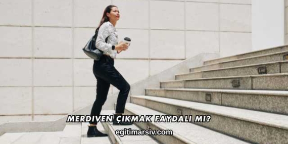 Merdiven Çıkmak Faydalı mı?
