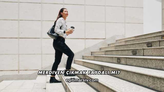 Merdiven Çıkmak Faydalı mı?