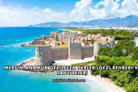 Mersin Anamur Gezilecek Yerler (Gezi Rehberi ve Tavsiyeler)