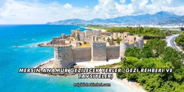 Mersin Anamur Gezilecek Yerler (Gezi Rehberi ve Tavsiyeler)