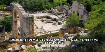 Mersin Erdemli Gezilecek Yerler (Gezi Rehberi ve Tavsiyeler)