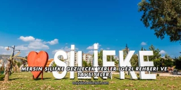 Mersin Silifke Gezilecek Yerler (Gezi Rehberi ve Tavsiyeler)