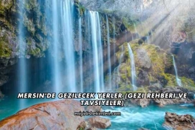 Mersin'de Gezilecek Yerler (Gezi Rehberi ve Tavsiyeler)