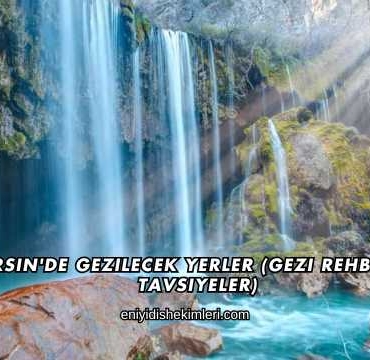 Mersin'de Gezilecek Yerler (Gezi Rehberi ve Tavsiyeler)