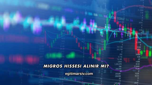 Migros Hissesi Alınır mı?