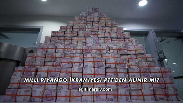 Milli Piyango İkramiyesi PTT'den Alınır mı?