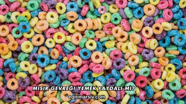 Mısır Gevreği Yemek Faydalı mı?