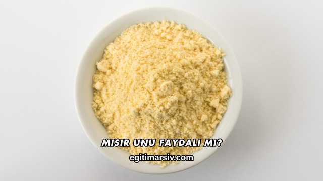 Mısır Unu Faydalı mı?