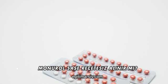 Monurol Saşe Reçetesiz Alınır mı?