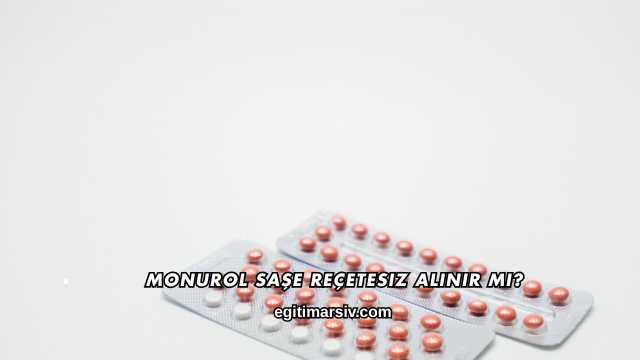 Monurol Saşe Reçetesiz Alınır mı?