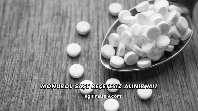 Monurol Saşe Reçetesiz Alınır mı?