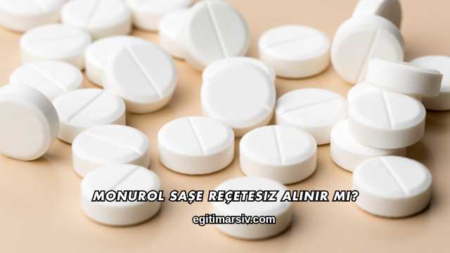 Monurol Saşe Reçetesiz Alınır mı?