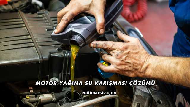 Motor Yağına Su Karışması Çözümü