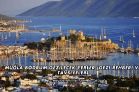 Muğla Bodrum Gezilecek Yerler (Gezi Rehberi ve Tavsiyeler)