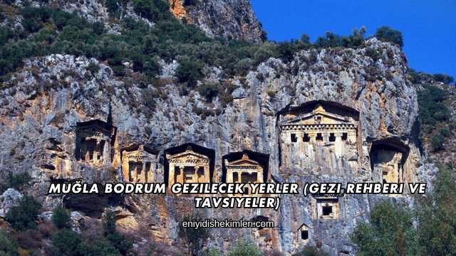 Muğla Bodrum Gezilecek Yerler (Gezi Rehberi ve Tavsiyeler)