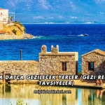 Muğla Datça Gezilecek Yerler (Gezi Rehberi ve Tavsiyeler)