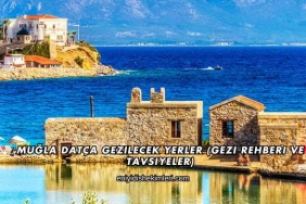 Muğla Datça Gezilecek Yerler (Gezi Rehberi ve Tavsiyeler)