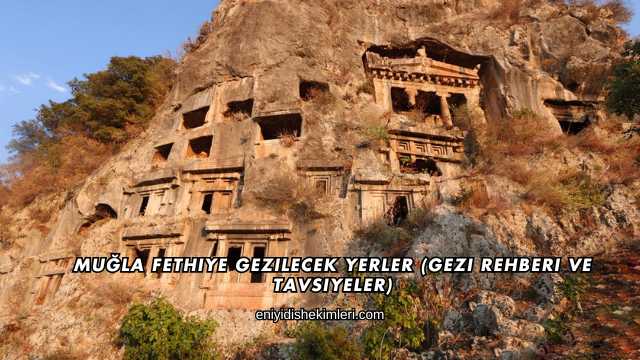 Muğla Fethiye Gezilecek Yerler (Gezi Rehberi ve Tavsiyeler)