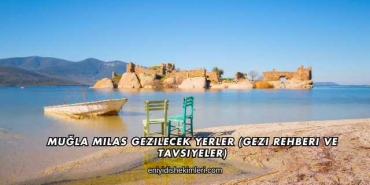 Muğla Milas Gezilecek Yerler (Gezi Rehberi ve Tavsiyeler)