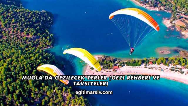 Muğla'da Gezilecek Yerler (Gezi Rehberi ve Tavsiyeler)