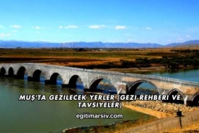 Muş'ta Gezilecek Yerler (Gezi Rehberi ve Tavsiyeler)