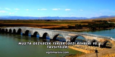 Muş'ta Gezilecek Yerler (Gezi Rehberi ve Tavsiyeler)