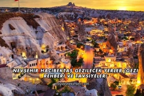 Nevşehir Hacıbektaş Gezilecek Yerler (Gezi Rehberi ve Tavsiyeler)