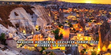 Nevşehir Hacıbektaş Gezilecek Yerler (Gezi Rehberi ve Tavsiyeler)