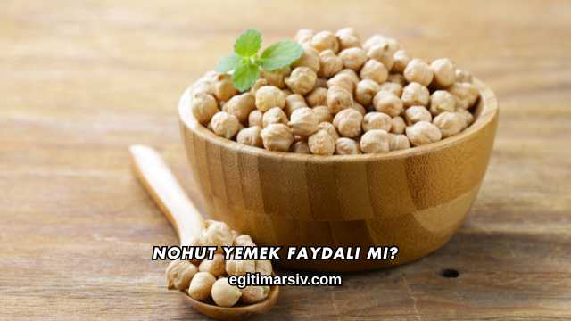 Nohut Yemek Faydalı mı?