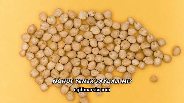 Nohut Yemek Faydalı mı?