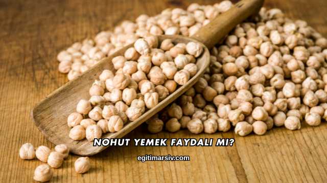 Nohut Yemek Faydalı mı?