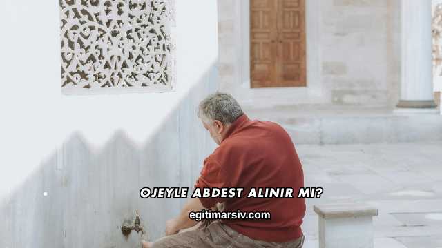 Ojeyle Abdest Alınır mı?
