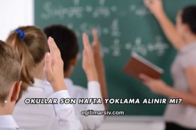 Okullar Son Hafta Yoklama Alınır mı?