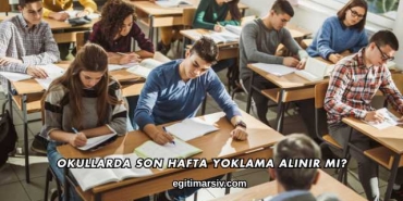 Okullarda Son Hafta Yoklama Alınır mı?