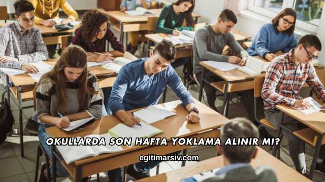 Okullarda Son Hafta Yoklama Alınır mı?