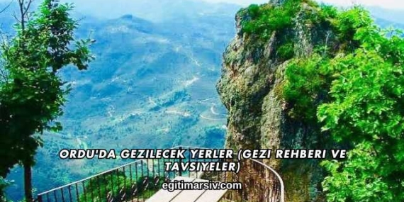 Ordu’da Gezilecek Yerler (Gezi Rehberi ve Tavsiyeler)