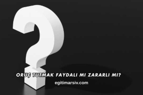Oruç Tutmak Faydalı mı Zararlı mı?