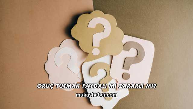 Oruç Tutmak Faydalı mı Zararlı mı?