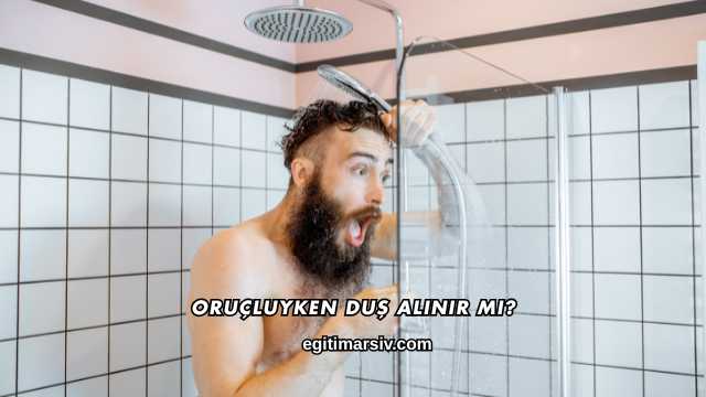 Oruçluyken Duş Alınır mı?